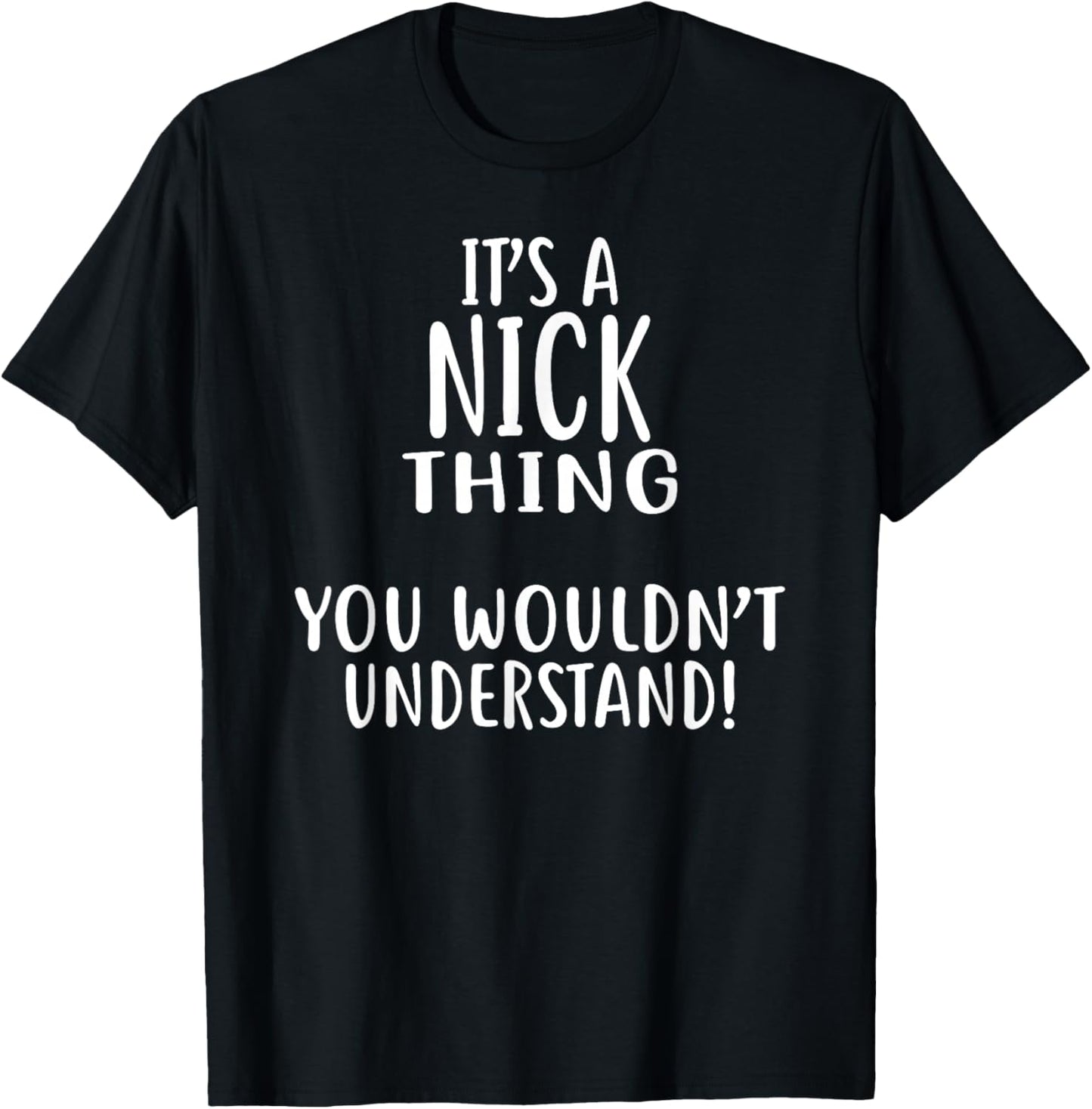 It's A NICK Thing, You Wouldn't Understand! NICK T-Shirt - T-Shirt | Black