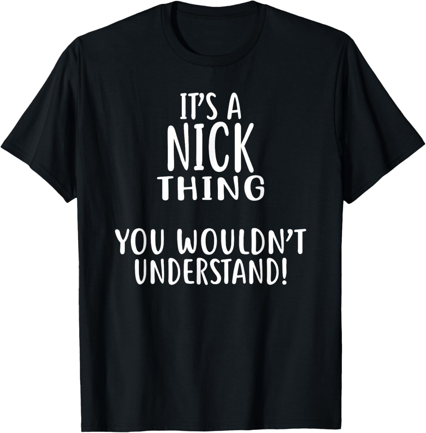 It's A NICK Thing, You Wouldn't Understand! NICK T-Shirt - T-Shirt | Black