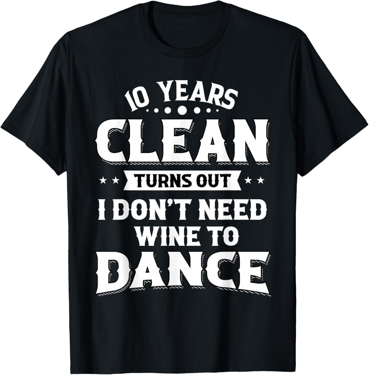 Sobriety Anniversary 10 Years Clean Funny Sober Recovery T-Shirt - T-Shirt | Black