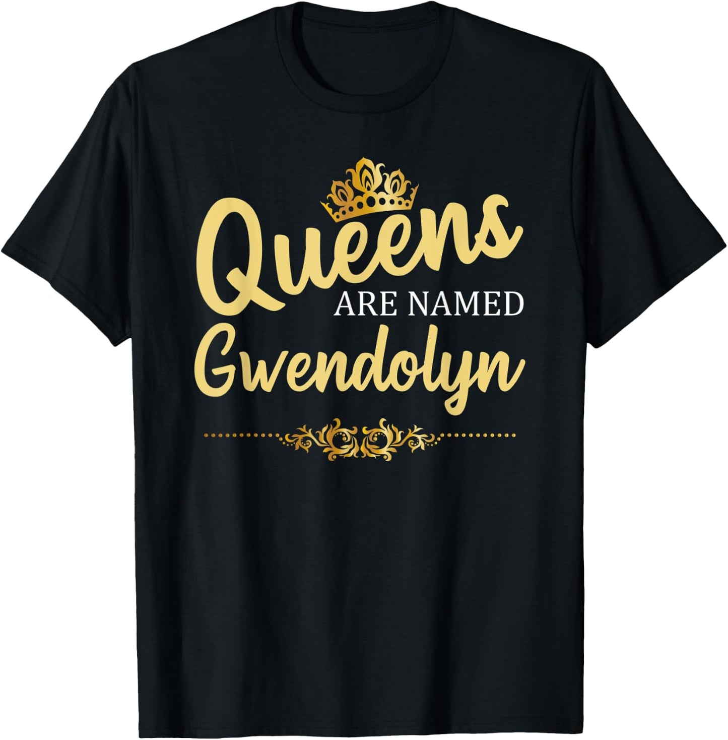 Queens Are Named GWENDOLYN Personalized Funny Birthday Gift T-Shirt - T-Shirt | Black