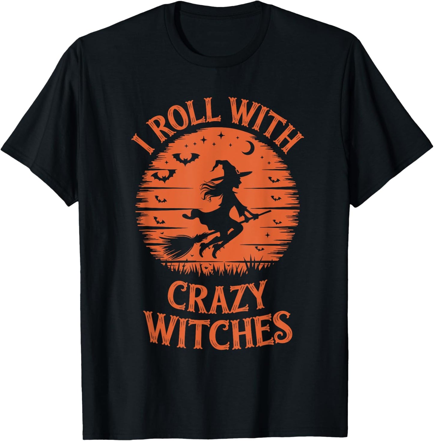 I Roll with Crazy Witches Funny Halloween Witch T-Shirt - T-Shirt | Black