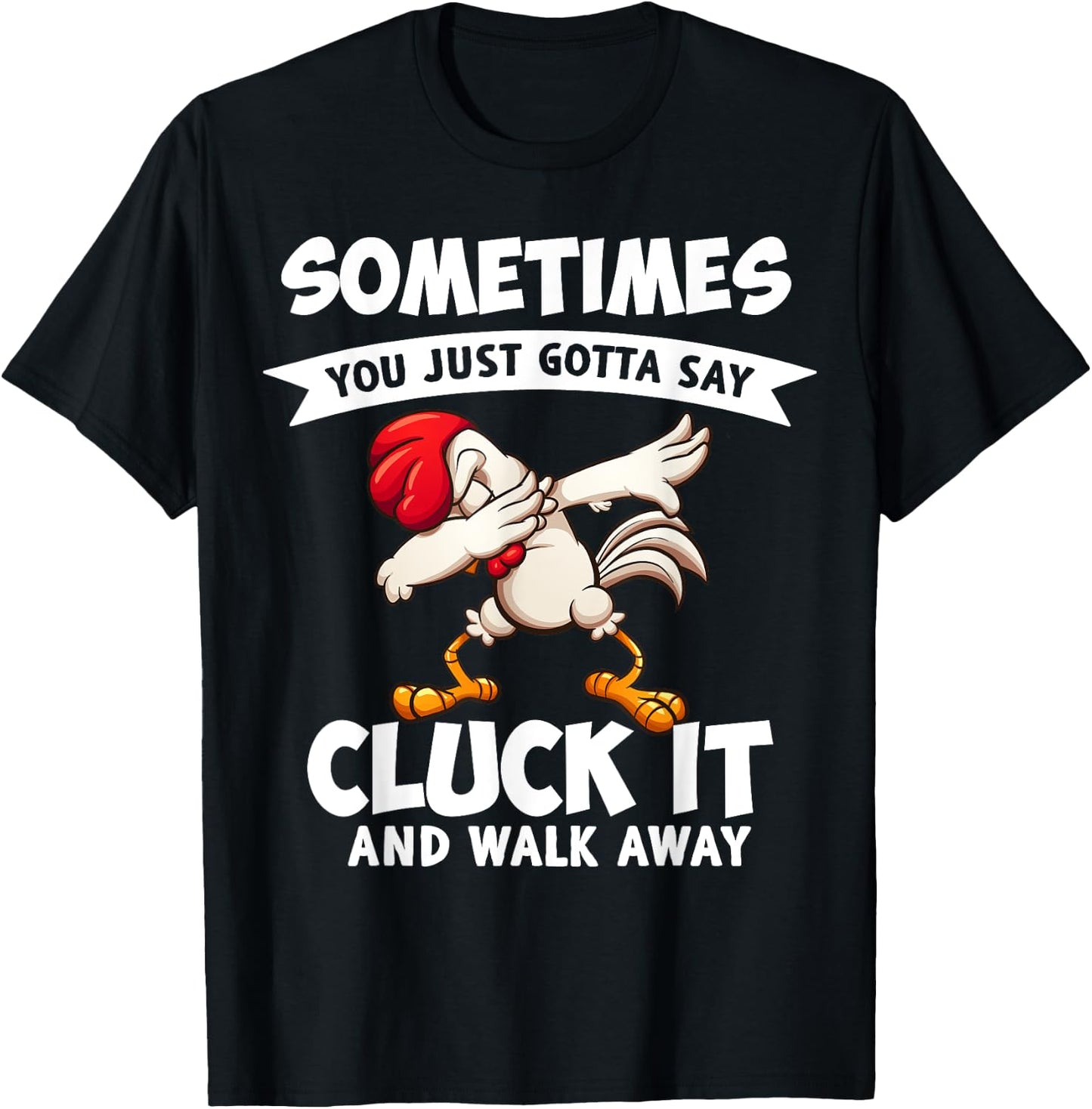 Sometimes You Just Gotta Say Cluck It And Walk Away Chicken T-Shirt - T-Shirt | Black