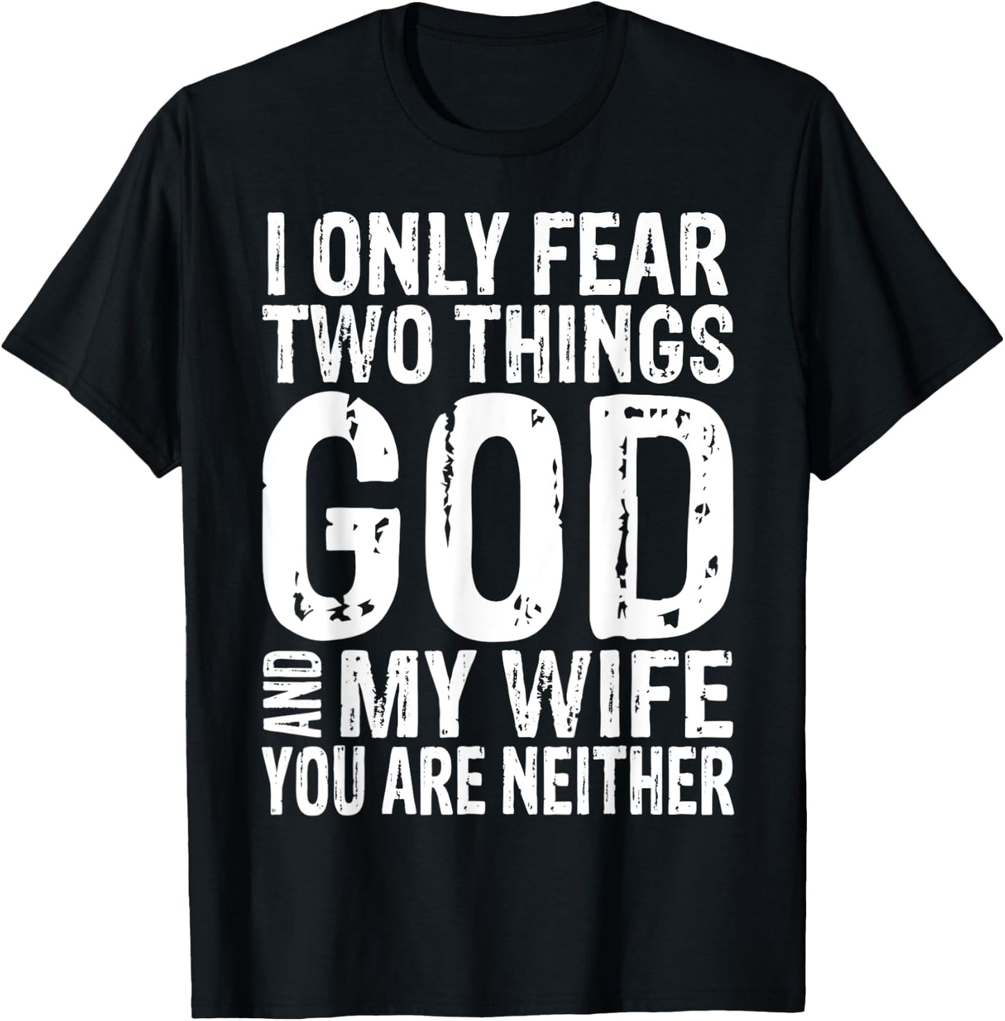 I Only Fear Two Things God And My Wife Gift T-Shirt - T-Shirt | Black