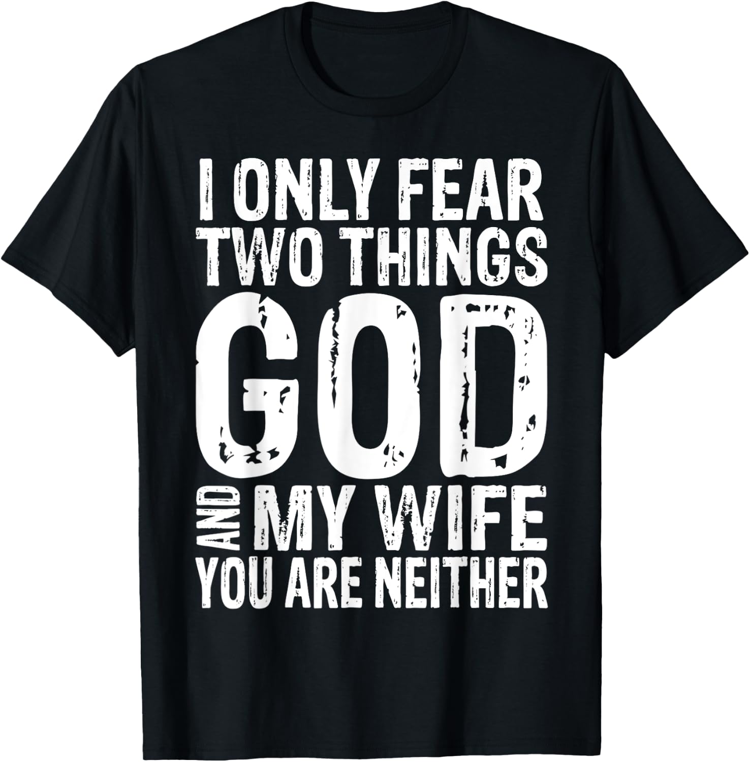 I Only Fear Two Things God And My Wife Gift T-Shirt - T-Shirt | Black