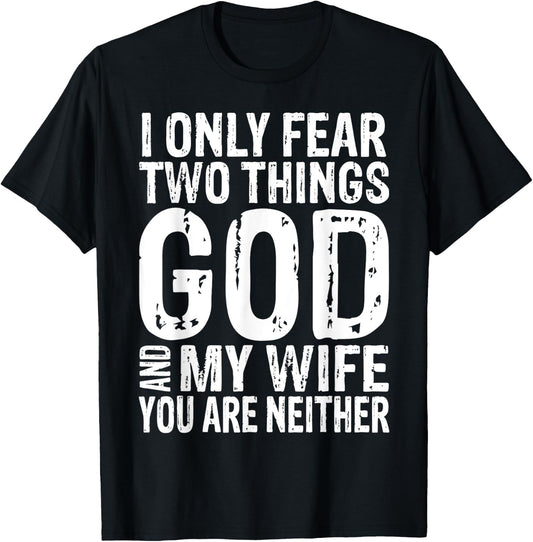 I Only Fear Two Things God And My Wife Gift T-Shirt - T-Shirt | Black