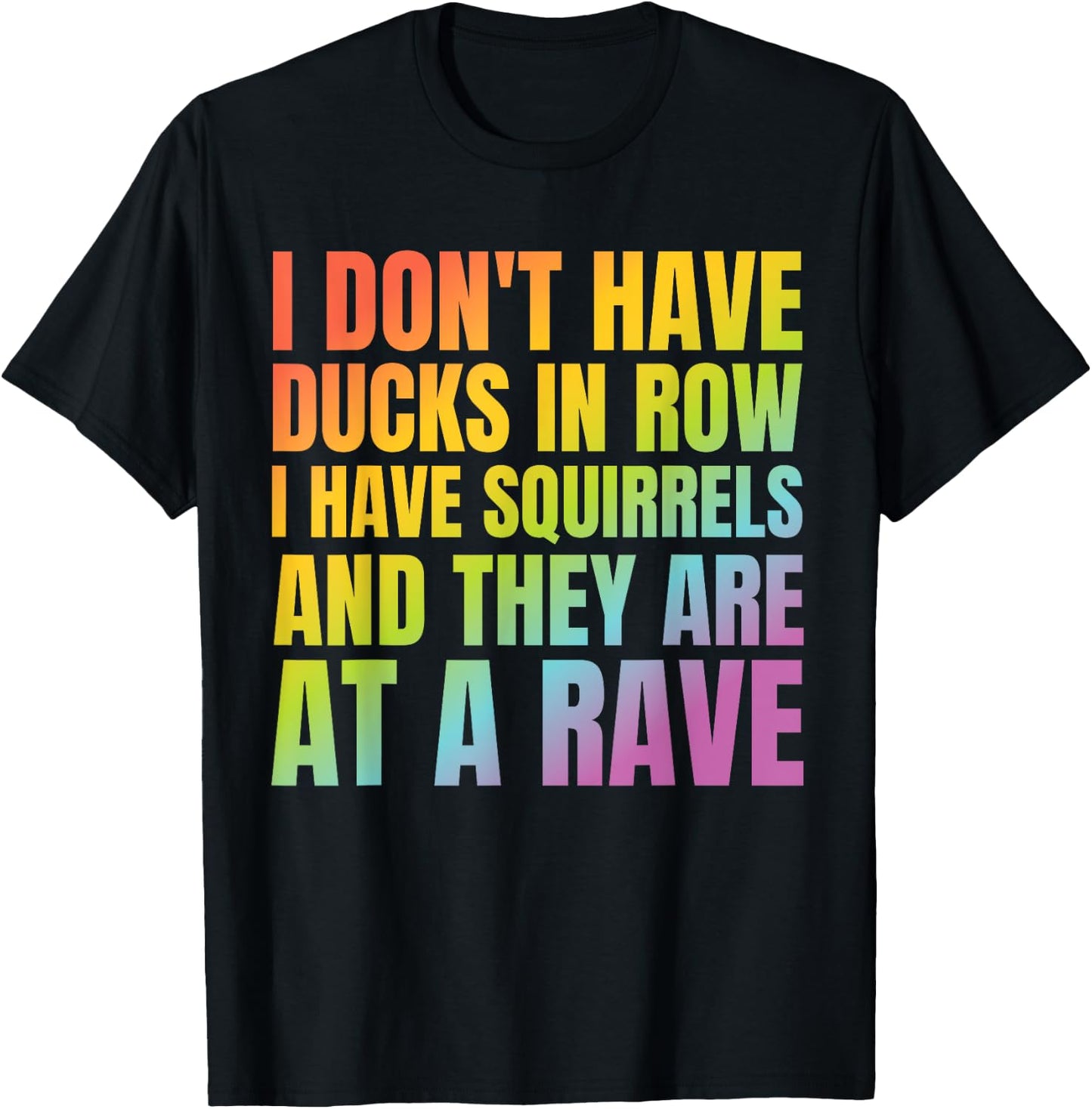 I Don't Have Ducks I Have Squirrels Funny Shirt Rave EDC T-Shirt - T-Shirt | Black