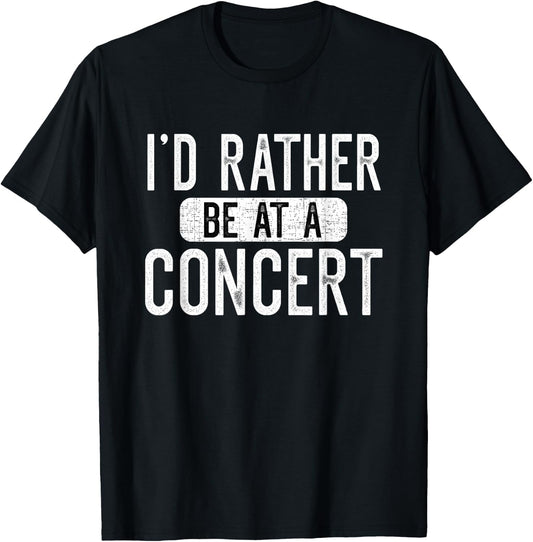 I'd Rather Be at A Concert Funny Music Concert Lover T-Shirt - T-Shirt | Black