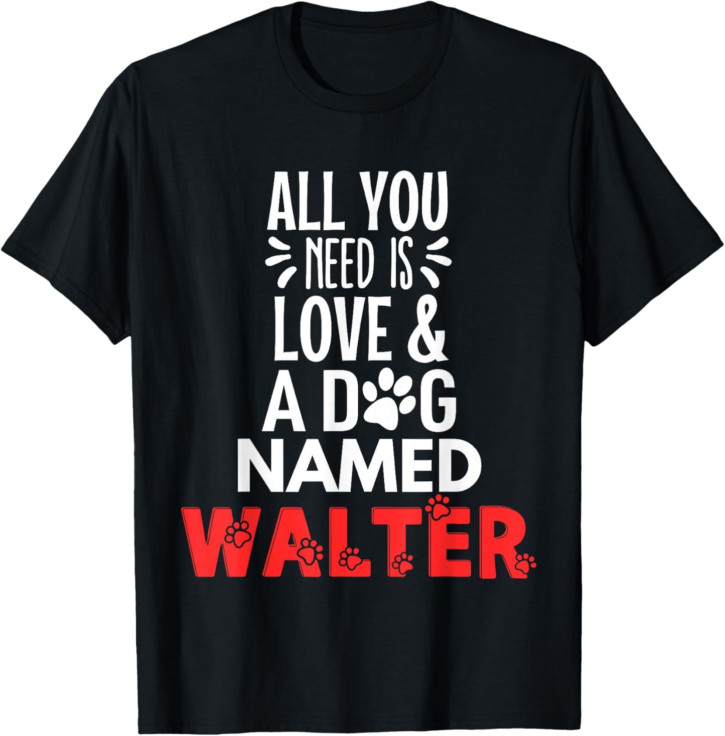 Dog Name Walter Design - All You Need is Love! T-Shirt - T-Shirt | Black