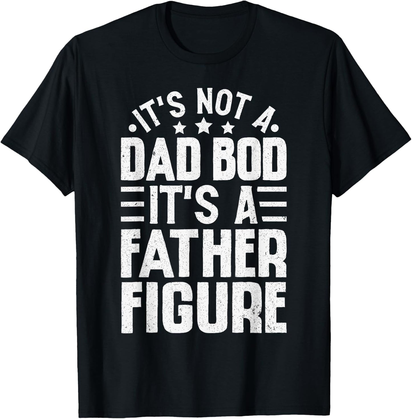 It's Not A Dad Bod It's A Father Figure Funny Fathers Day T-Shirt - T-Shirt | Black