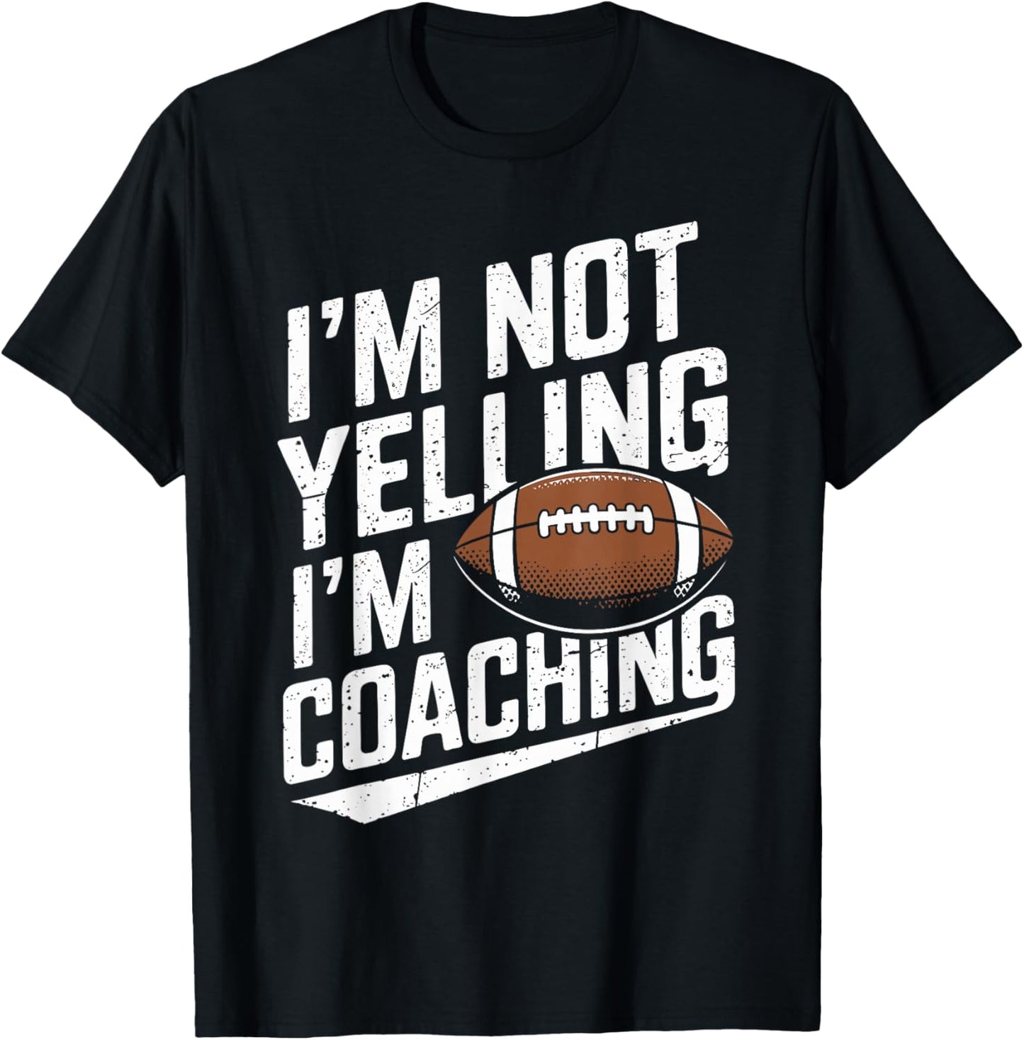 I'm Not Yelling I'm Coaching Football Funny Football Coach T-Shirt - T-Shirt | Black