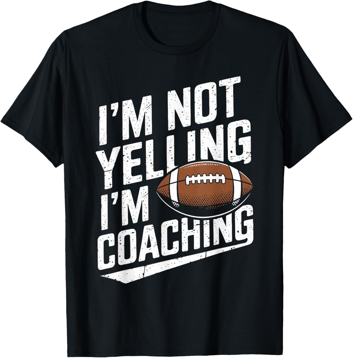 I'm Not Yelling I'm Coaching Football Funny Football Coach T-Shirt - T-Shirt | Black