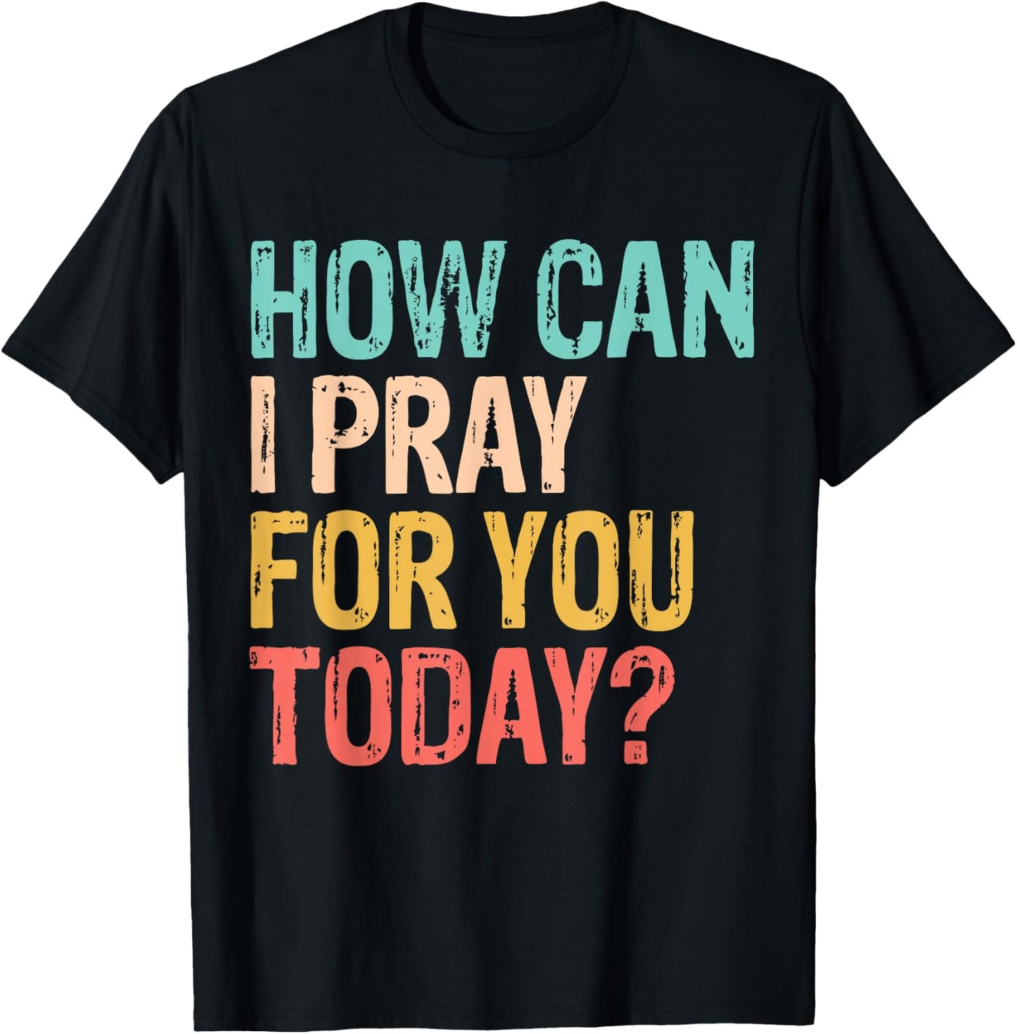 How Can I Pray for You Today Christian Prayer T-Shirt - T-Shirt | Black