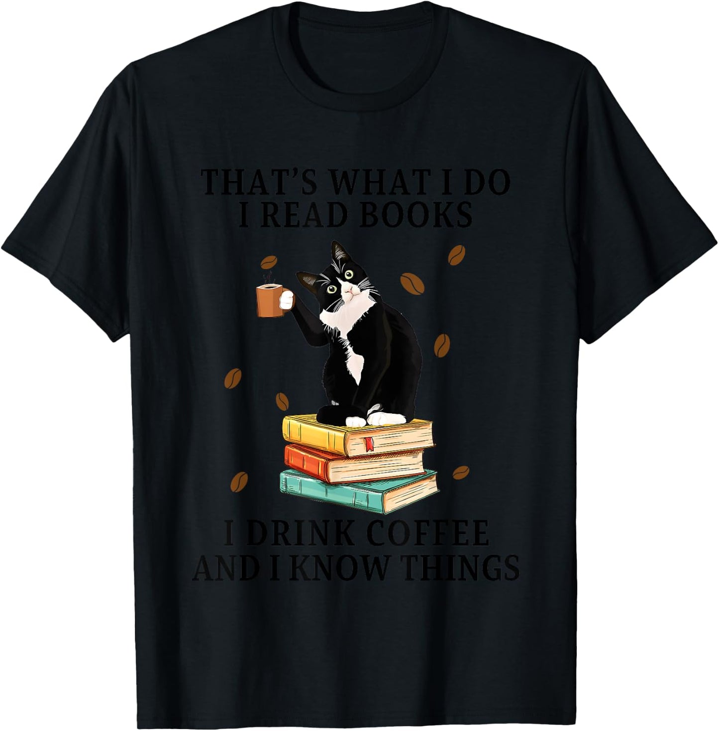 Cat That What I Do I Read Books I Drink Coffee I Know Things Women T-Shirt - T-Shirt | Black