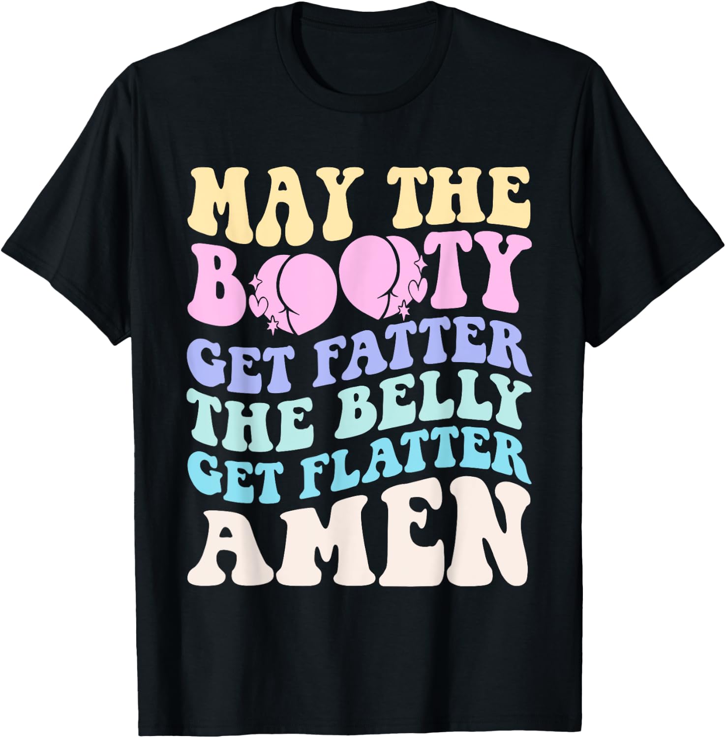 May The Booty Get Fatter The Belly Get Flatter Amen On Back T-Shirt - T-Shirt | Black