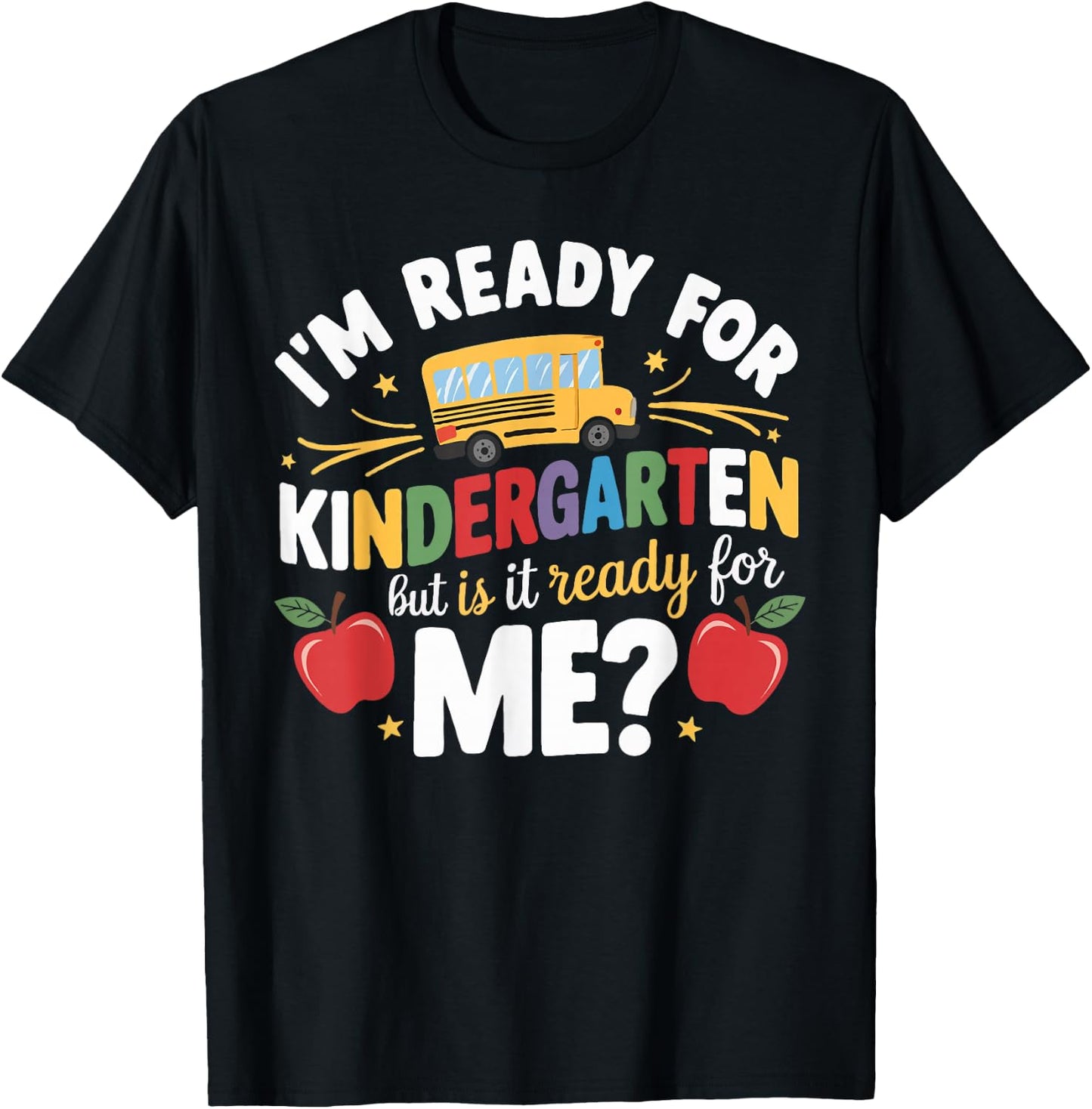 I'm Ready For Kindergarten But Is It Ready For Me T-Shirt - T-Shirt | Black