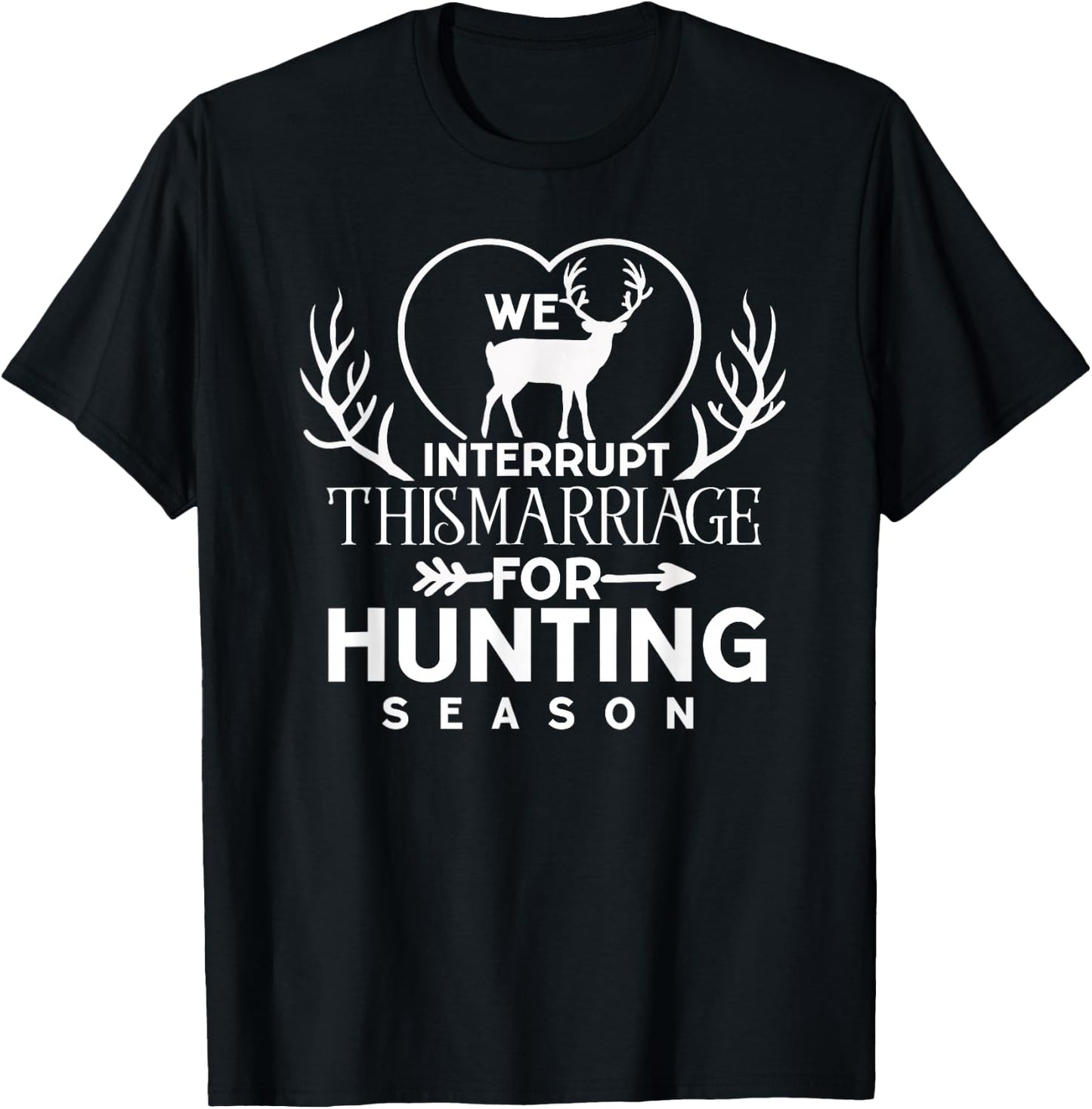 We Interrupt This Marriage for Hunting Season Deer Hunter T-Shirt - T-Shirt | Black
