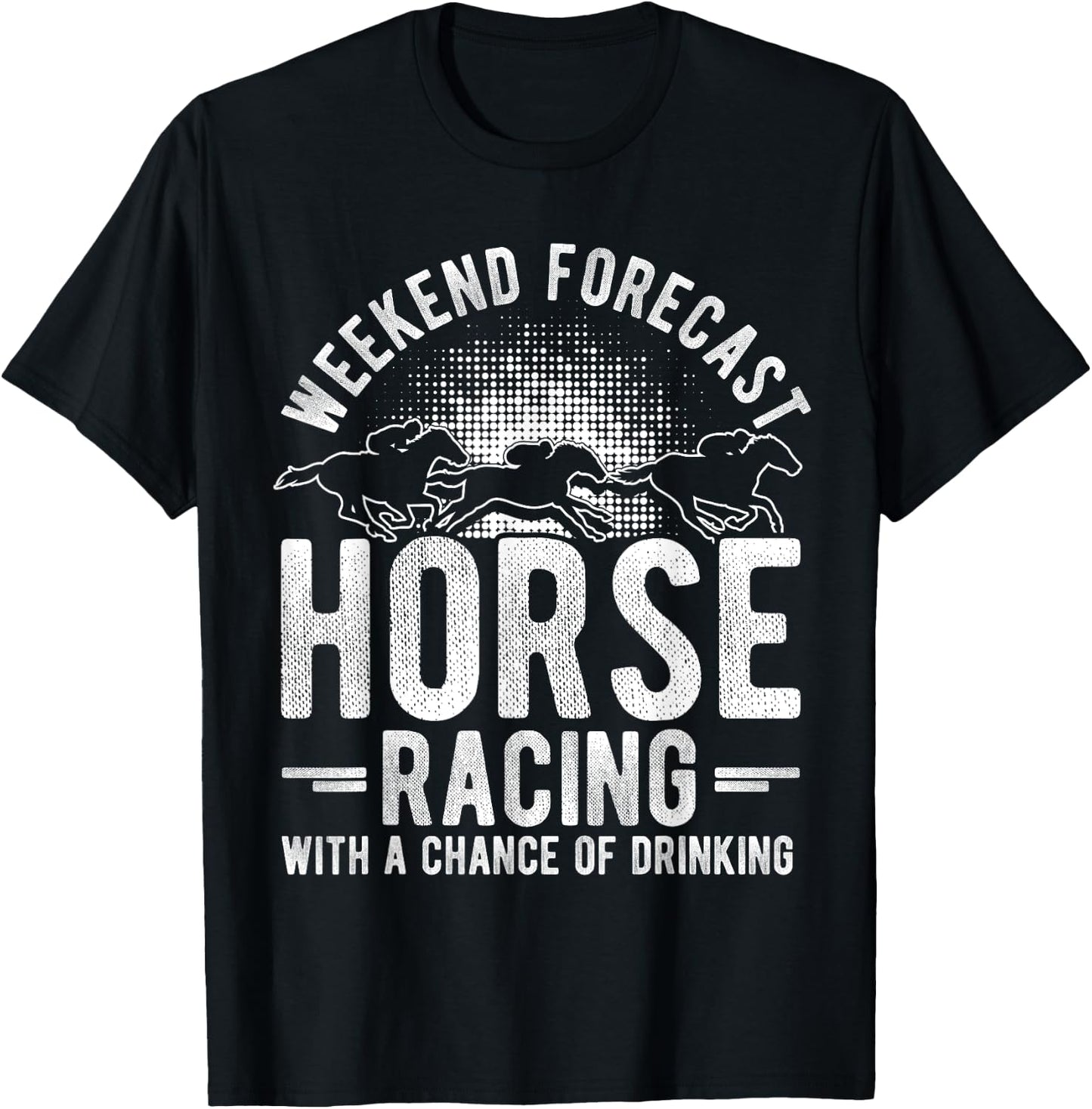 Weekend Forecast Horse Racing with a Chance of Drinking T-Shirt - T-Shirt | Black