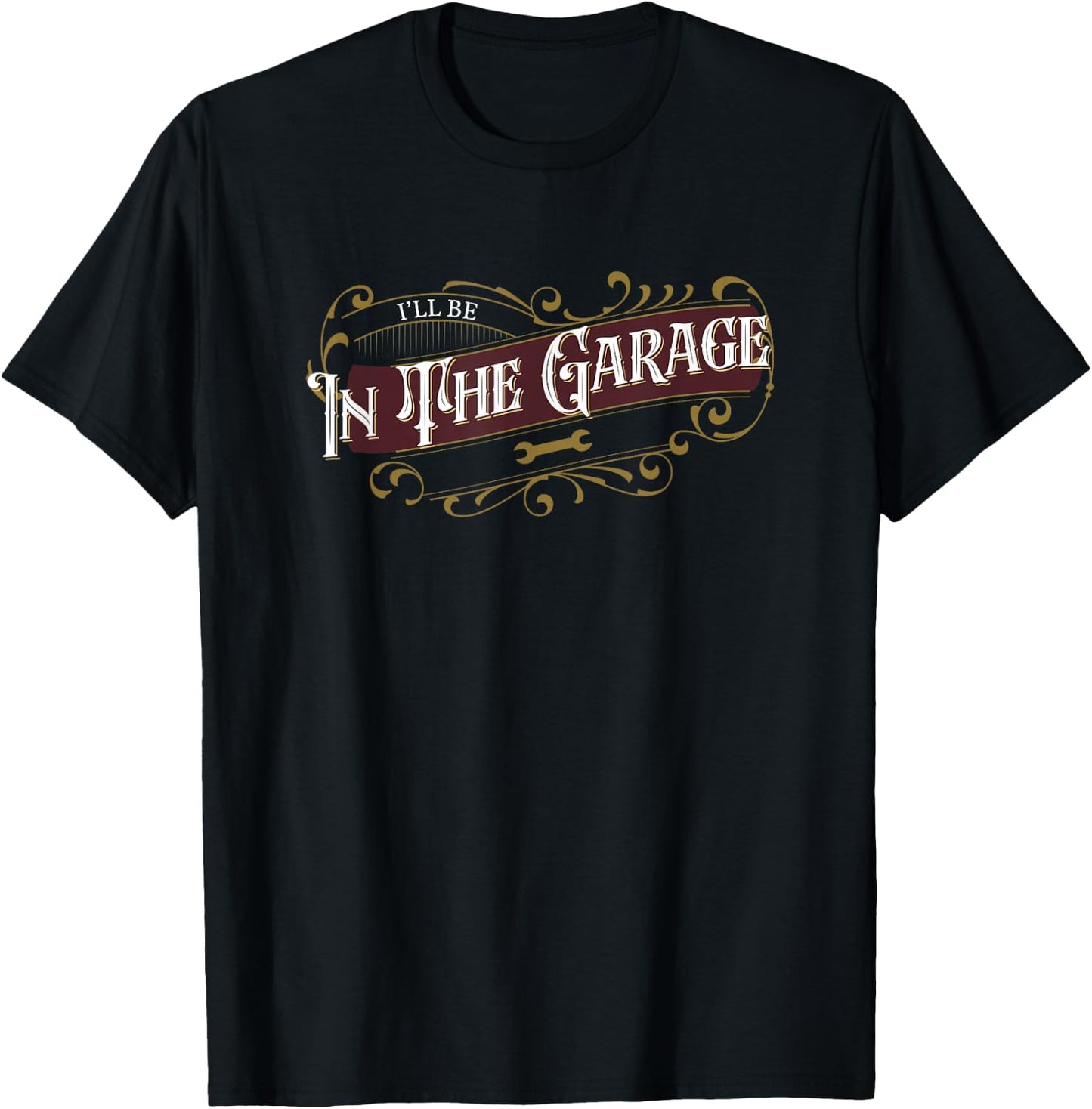 I'll Be in The Garage T-Shirt - T-Shirt | Black