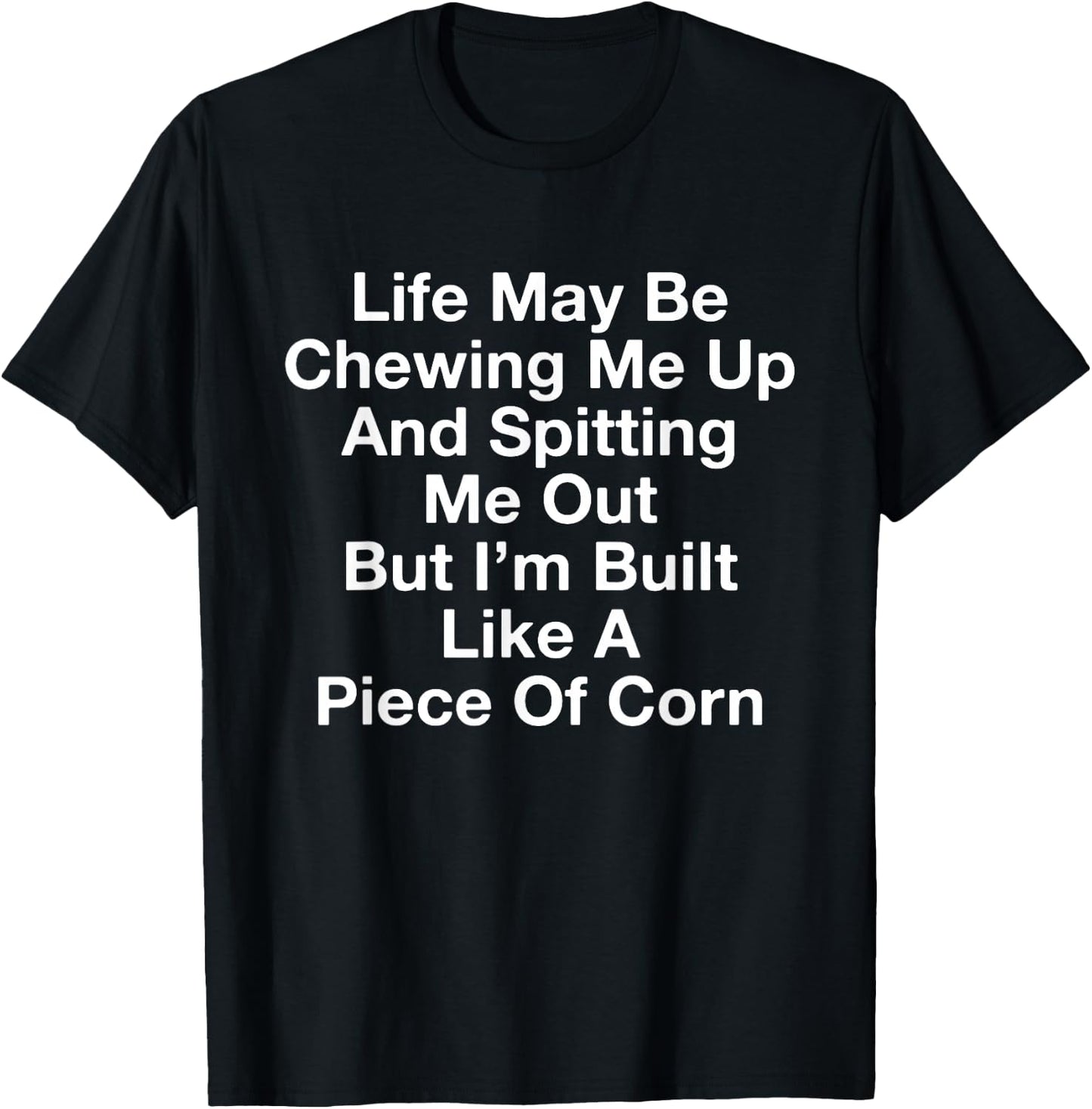 Life May Be Chewing Me Up And Spitting Me Out Funny Saying T-Shirt - T-Shirt | Black