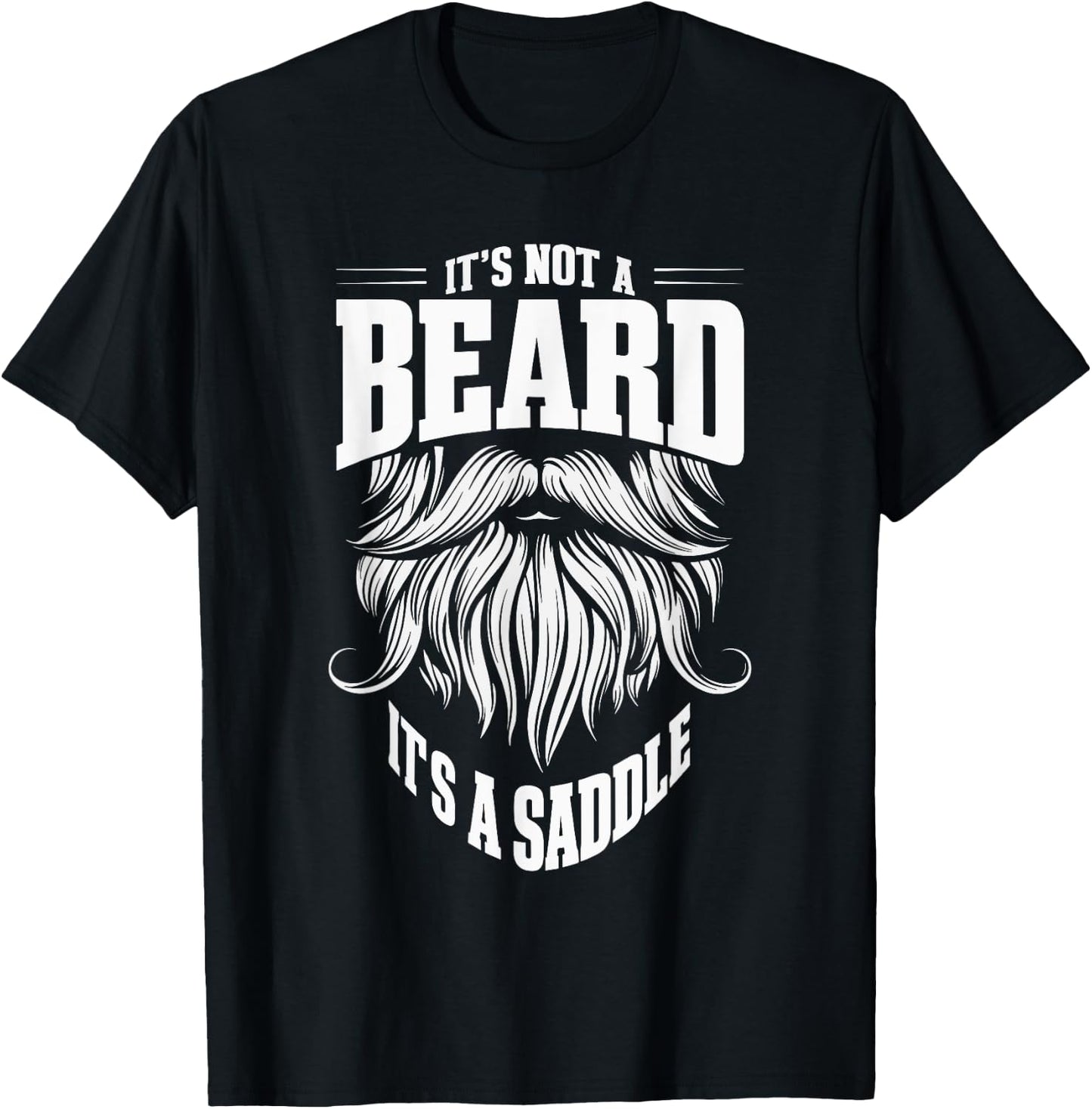 It's Not A Beard It's A Saddle T-Shirt - T-Shirt | Black