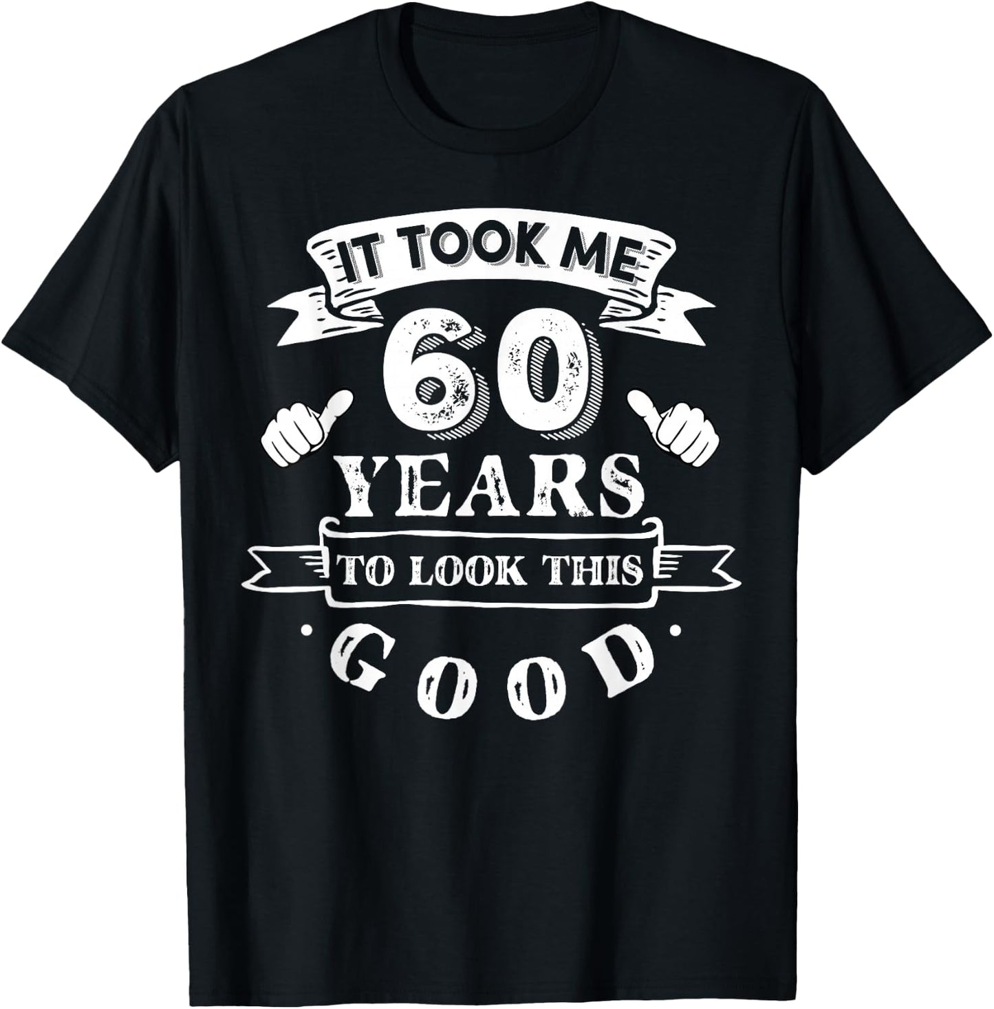 It Took Me 60 Years To Look This Good 60th Birthday T-Shirt - T-Shirt | Black