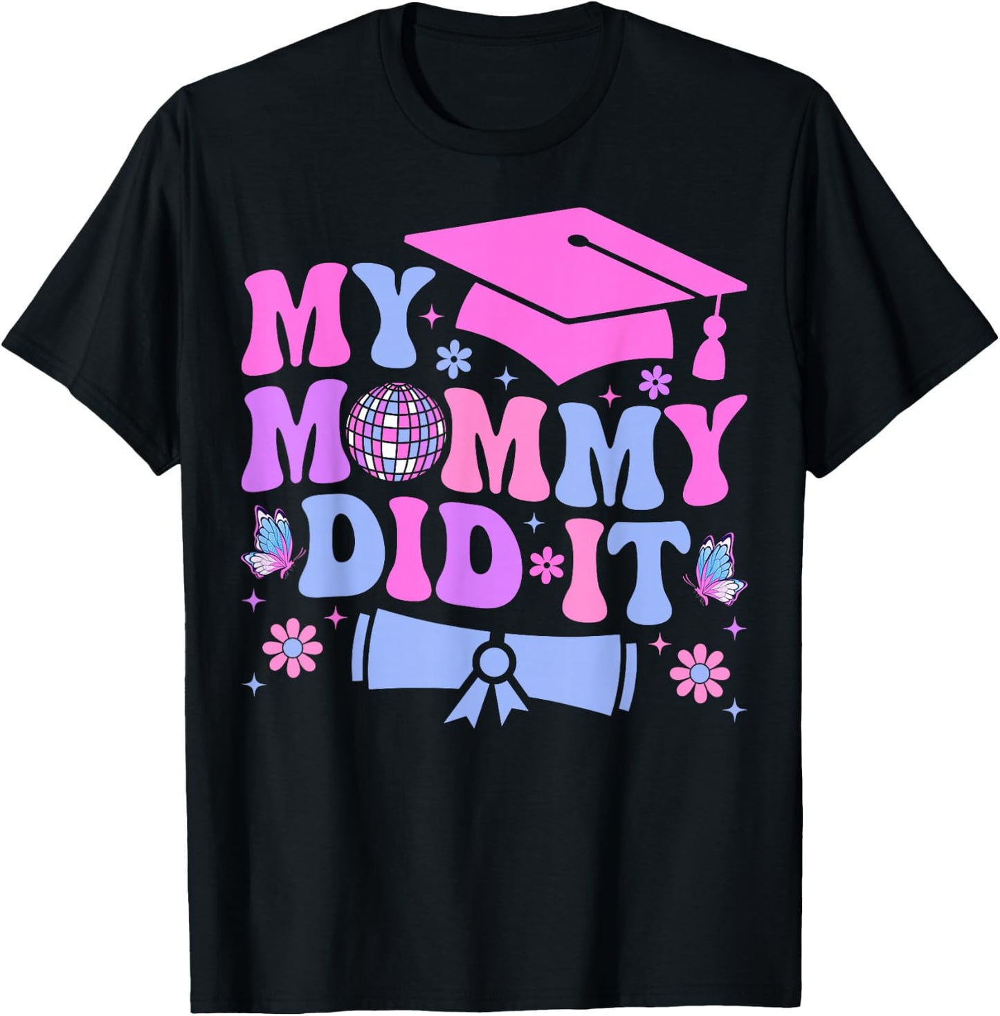 My Mommy Did It Graduation Graduated Mom Proud Children T-Shirt - T-Shirt | Black