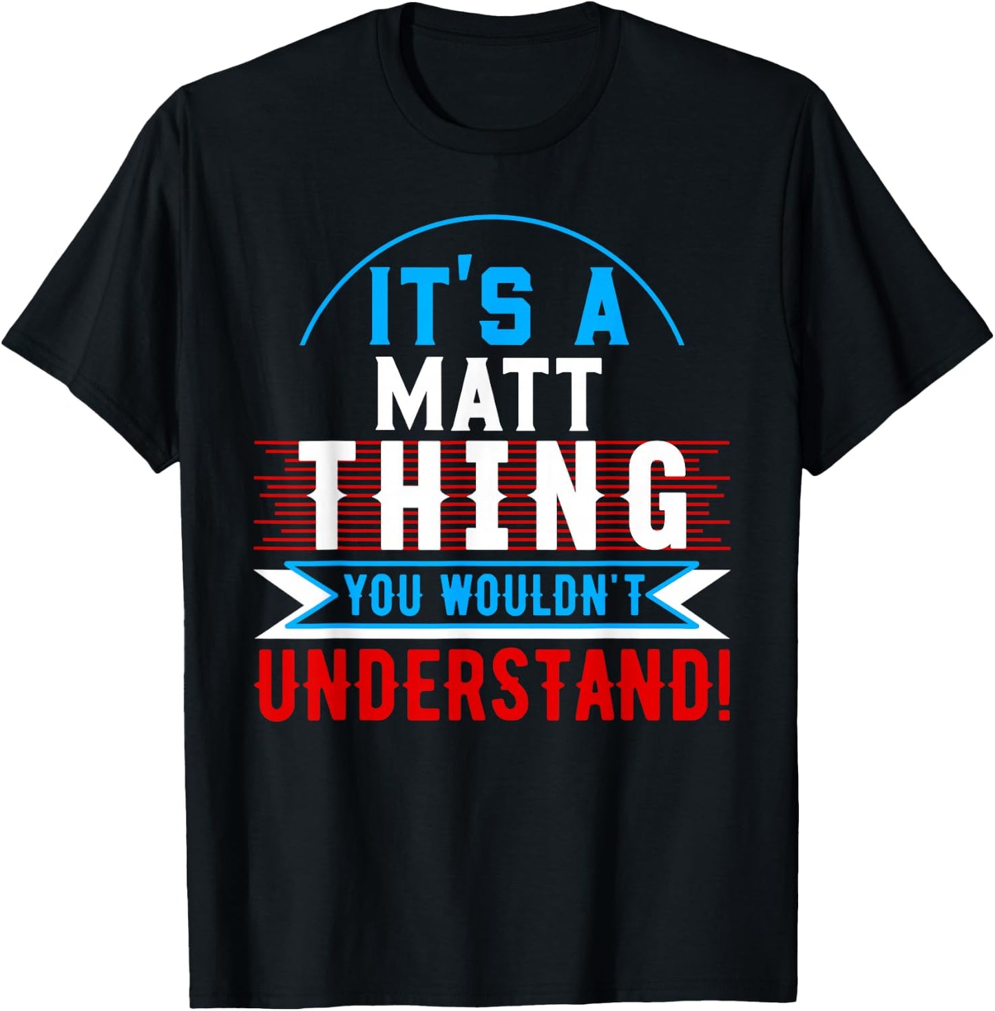It's A MATT Thing You Wouldn't Understand MATT T-Shirt - T-Shirt | Black