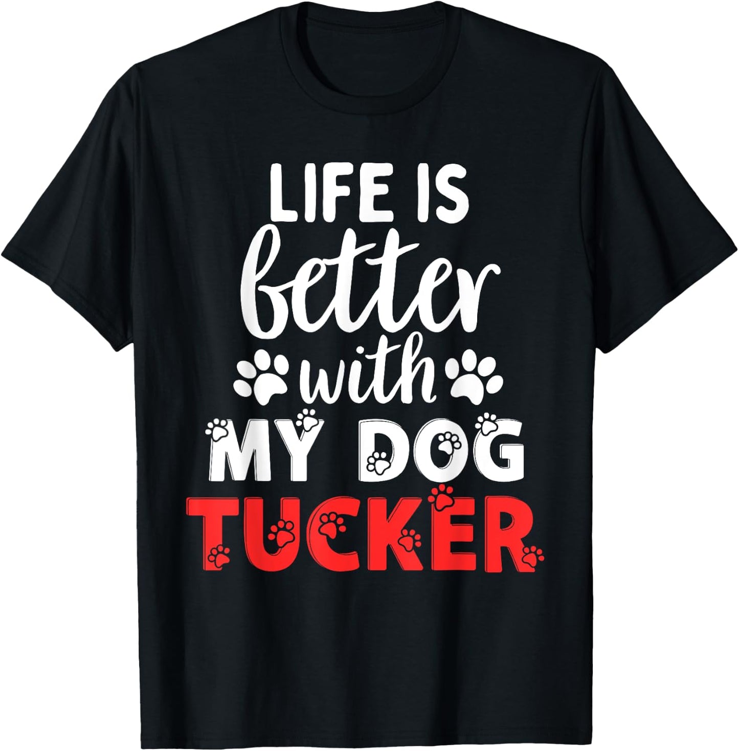 Dog Name Tucker Life Is Better With My Dog Named Tucker T-Shirt - T-Shirt | Black