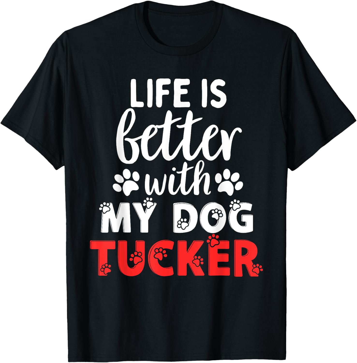 Dog Name Tucker Life Is Better With My Dog Named Tucker T-Shirt - T-Shirt | Black