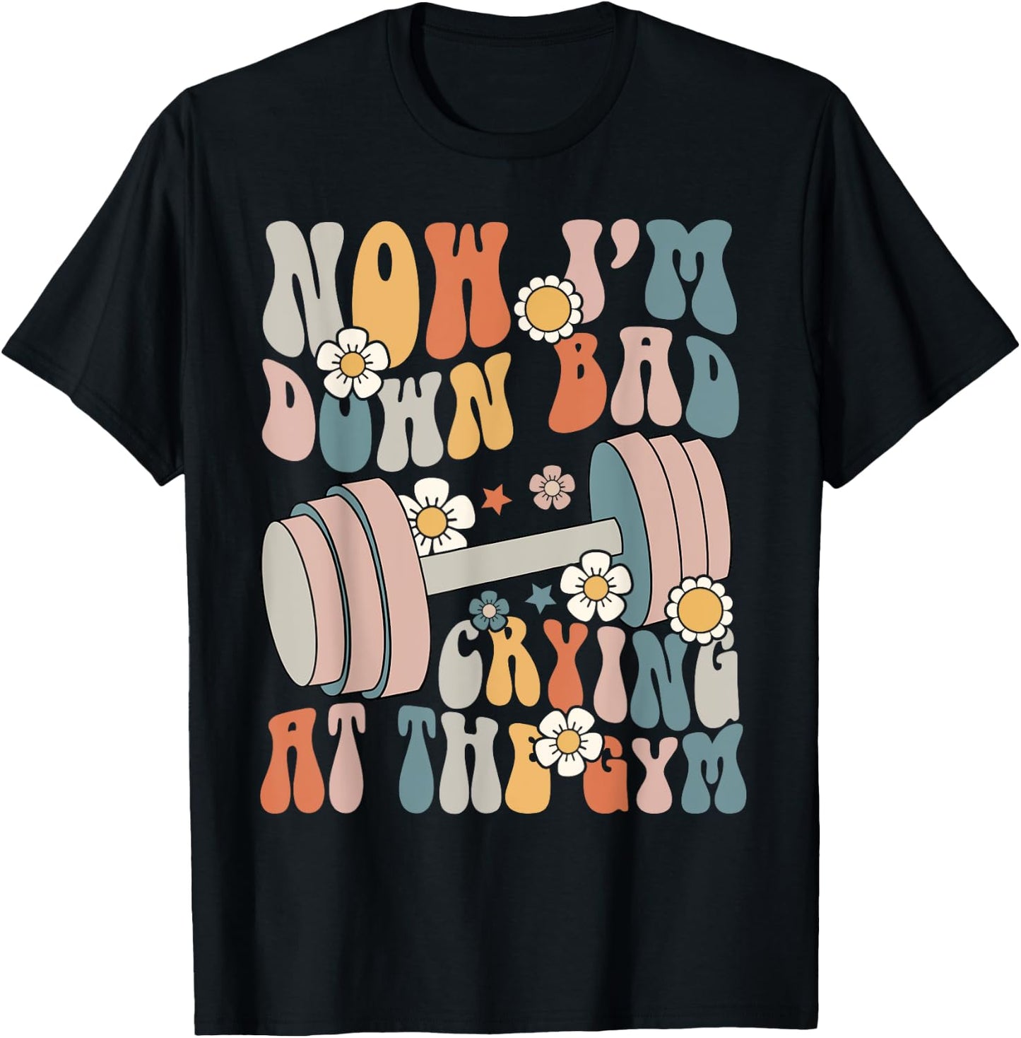 Funny Groovy Now I'm Down Bad Crying At The Gym T-Shirt - T-Shirt | Black