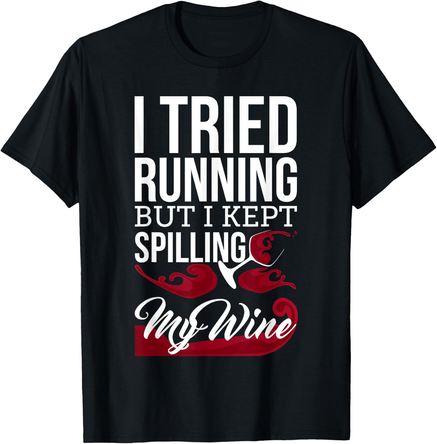 I Tried Running, But I Kept Spilling My Wine Funny T-Shirt - T-Shirt | Black