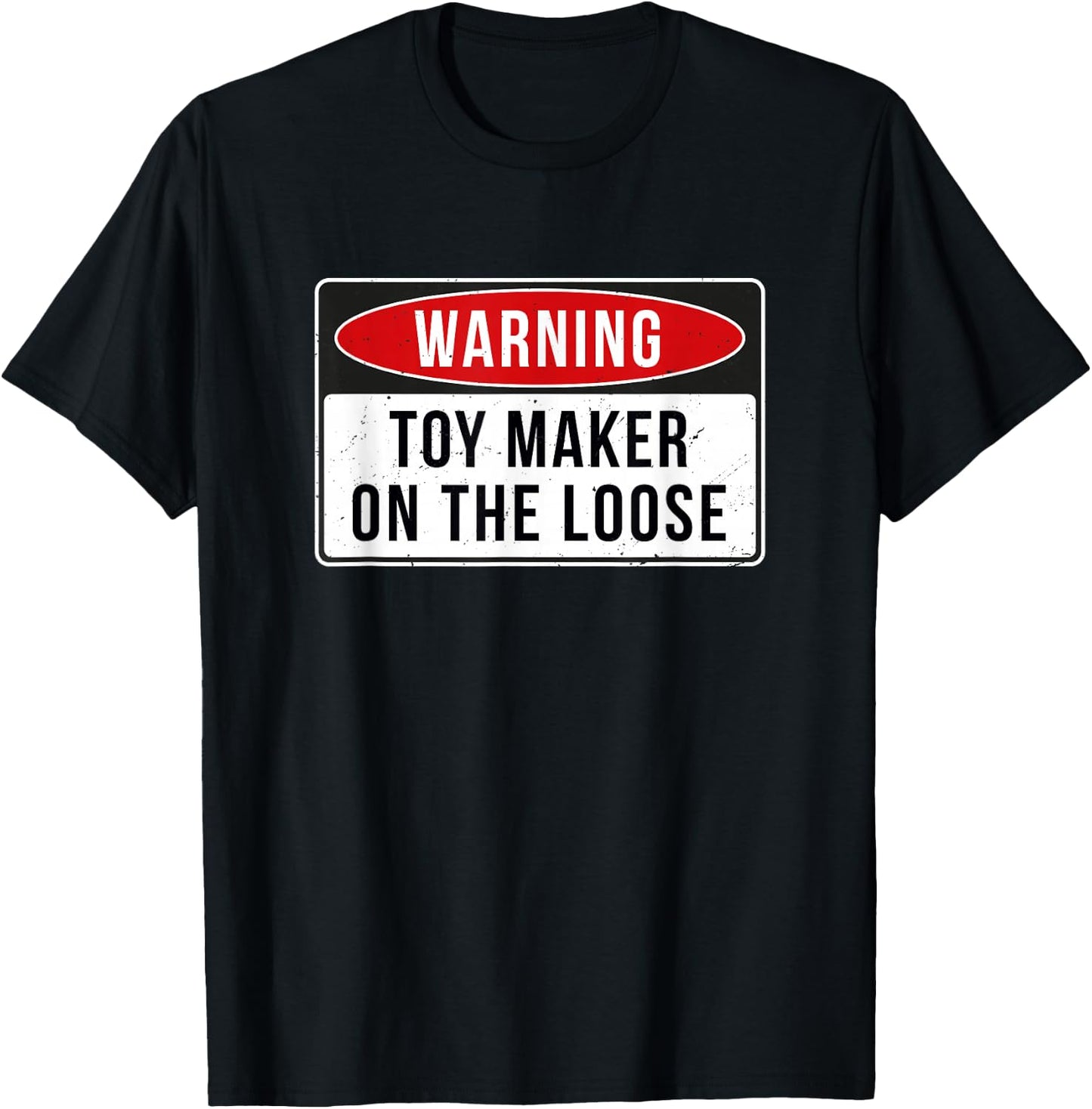 Warning Sign - Toy Maker On The Loose Funny Job Quote T-Shirt - T-Shirt | Black