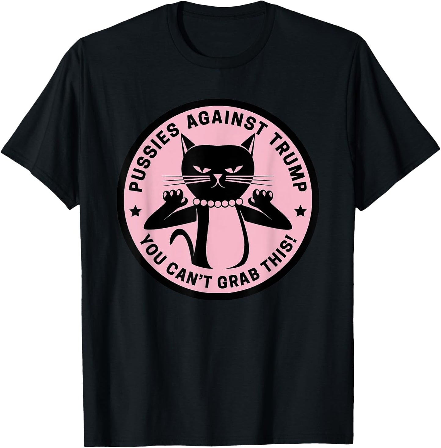 Pussycats Against Trump - You Can't Grab This (pink) T-Shirt - T-Shirt | Black