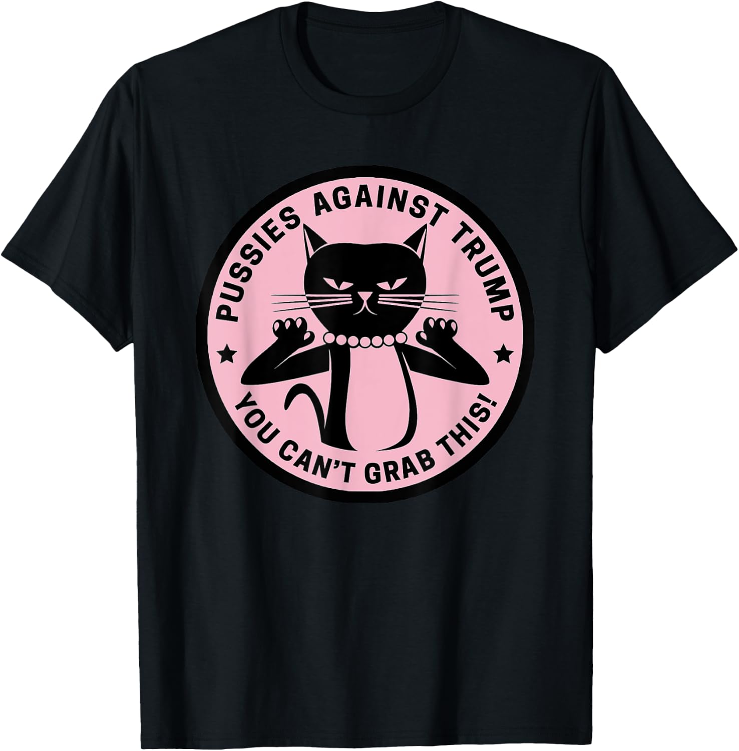 Pussycats Against Trump - You Can't Grab This (pink) T-Shirt - T-Shirt | Black