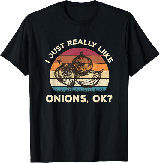 Funny Onion Shirt - I Just Really Like Onions OK Funny T-Shirt - T-Shirt | Black