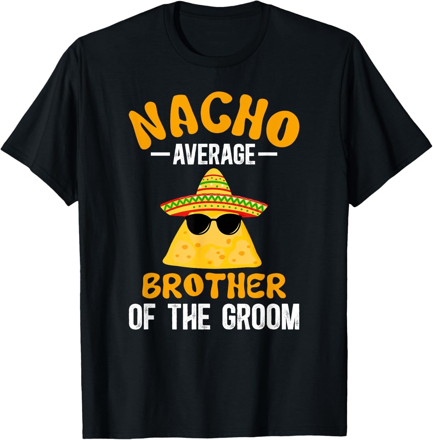 Nacho Average Brother Of The Groom Funny Groom's Brother T-Shirt - T-Shirt | Black