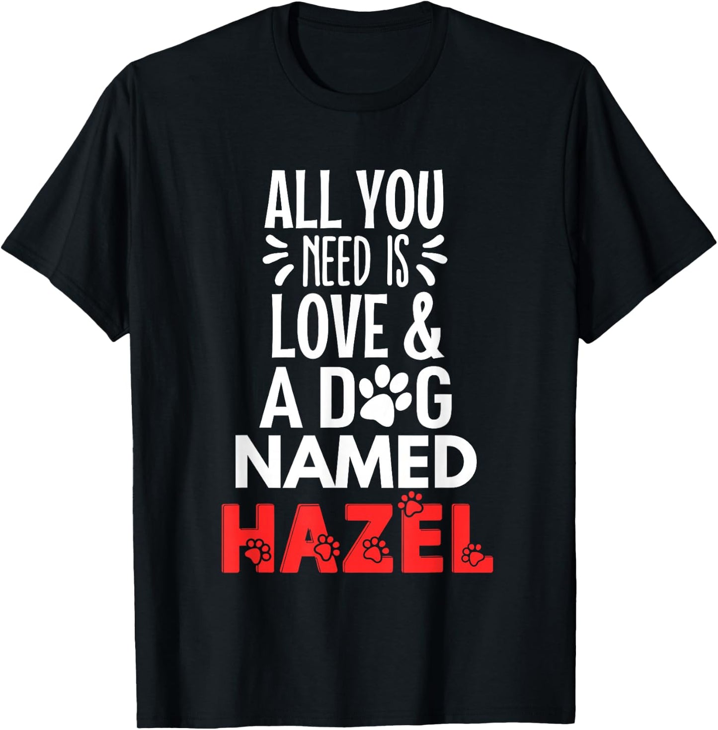 Dog Name Hazel Design - All You Need is Love! T-Shirt - T-Shirt | Black