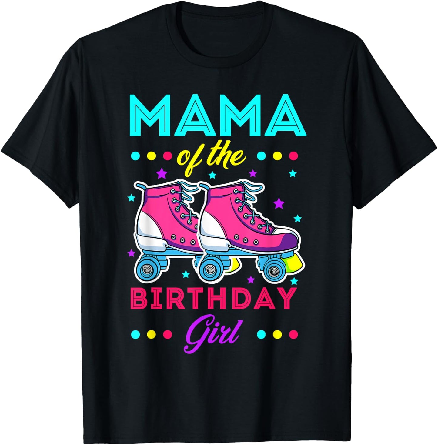 Mama of the Birthday Girl Roller Skates Bday Skating Theme T-Shirt - T-Shirt | Black