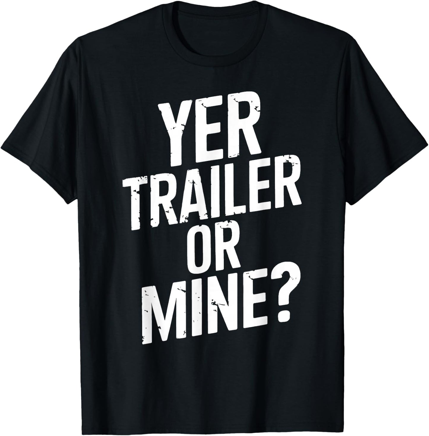 White Trash Party Attire Women Men Yer Trailer Or Mine T-Shirt - T-Shirt | Black