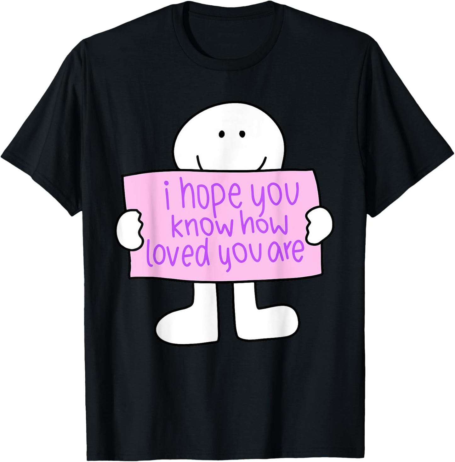 i hope you know how loved you are Funny design T-Shirt - T-Shirt | Black