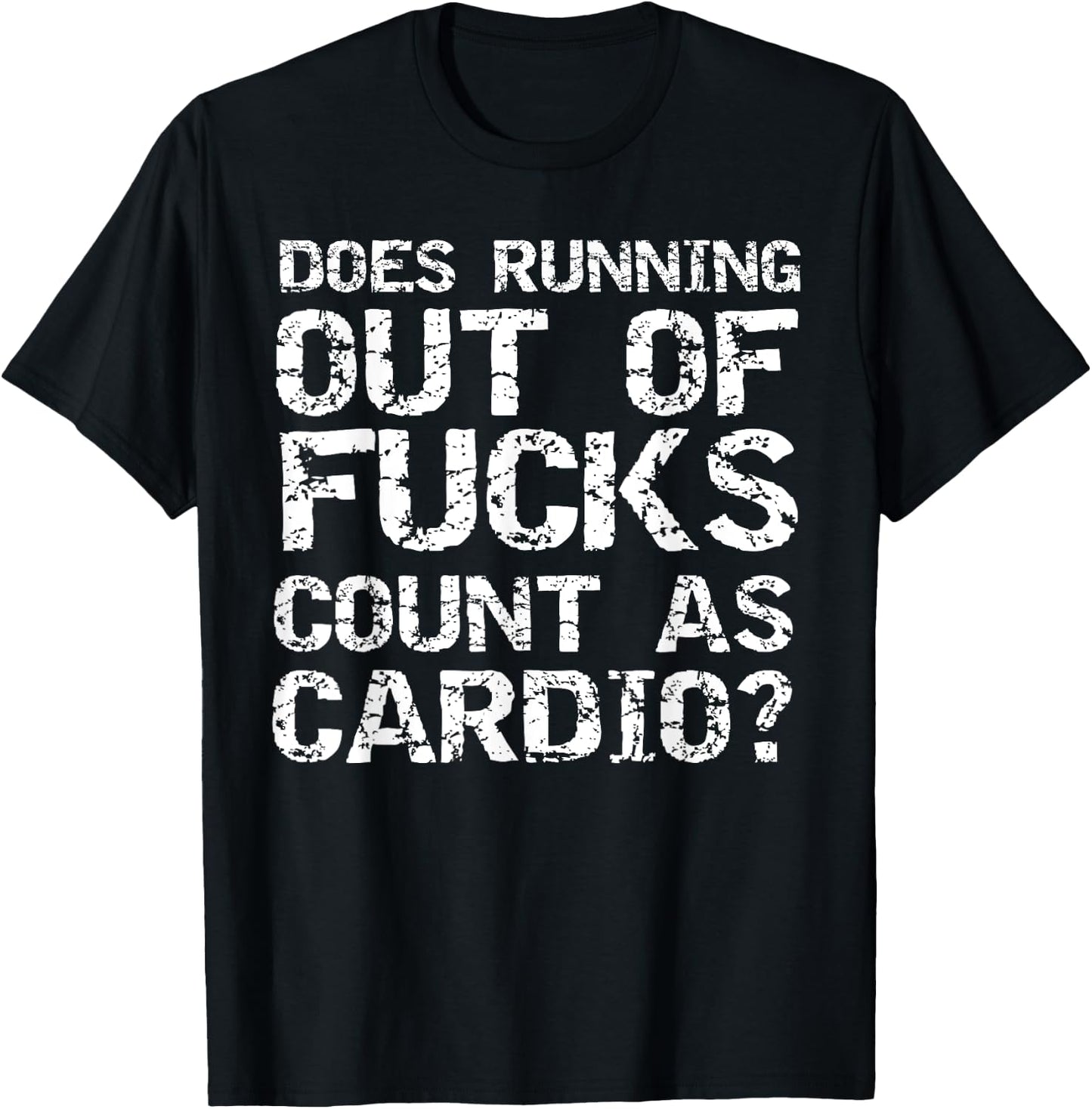 Sarcastic Saying Does Running Out of Fucks Count as Cardio? T-Shirt - T-Shirt | Black