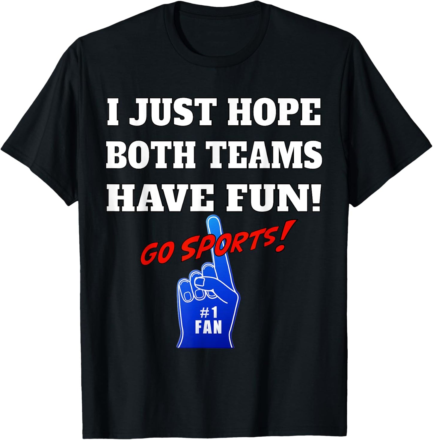 I Just hope both teams have fun - GO SPORTS T-Shirt - T-Shirt | Black