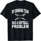 Funny Softball Shirt My Drinking Team Has A Softball Problem T-Shirt - T-Shirt | Black