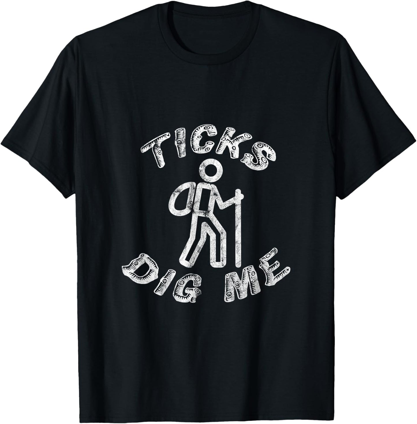 Ticks Dig Me Distressed Geocachers Hikers Trail Gear T-Shirt - T-Shirt | Black
