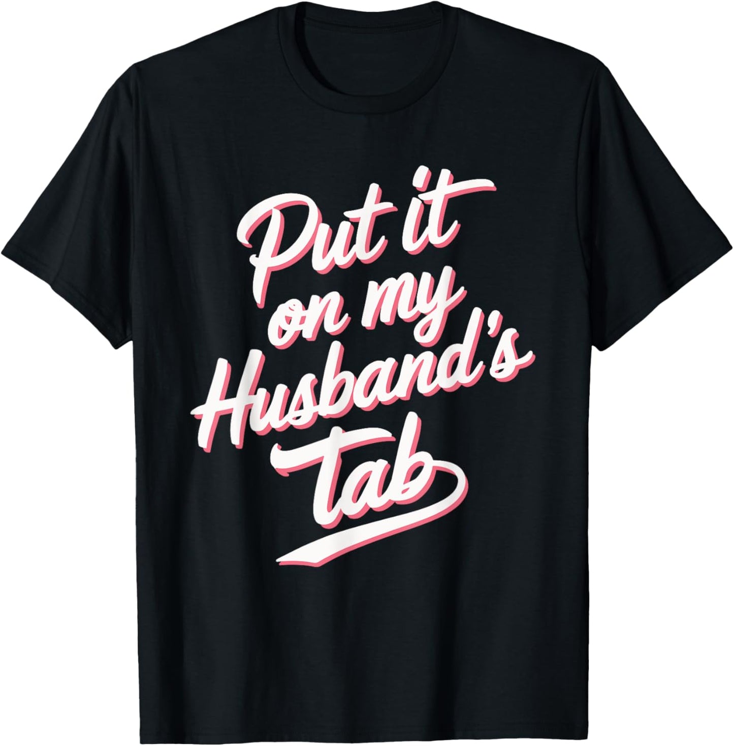 Put It On My Husband's Tab T-Shirt - T-Shirt | Black