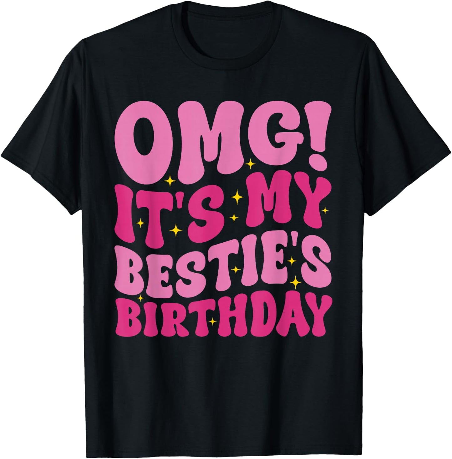 OMG It's My Bestie's Birthday Funny Best Friend Birthday T-Shirt - T-Shirt | Black
