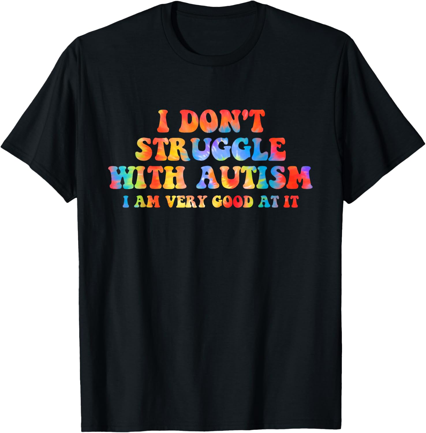 I Don't Struggle With Autism I Am Very Good At It Apparel T-Shirt - T-Shirt | Black