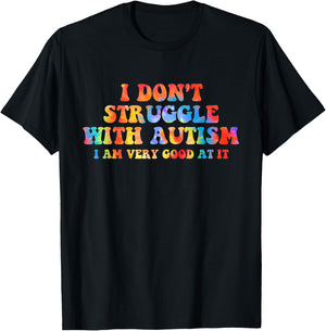 I Don't Struggle With Autism I Am Very Good At It Apparel T-Shirt - T-Shirt | Black