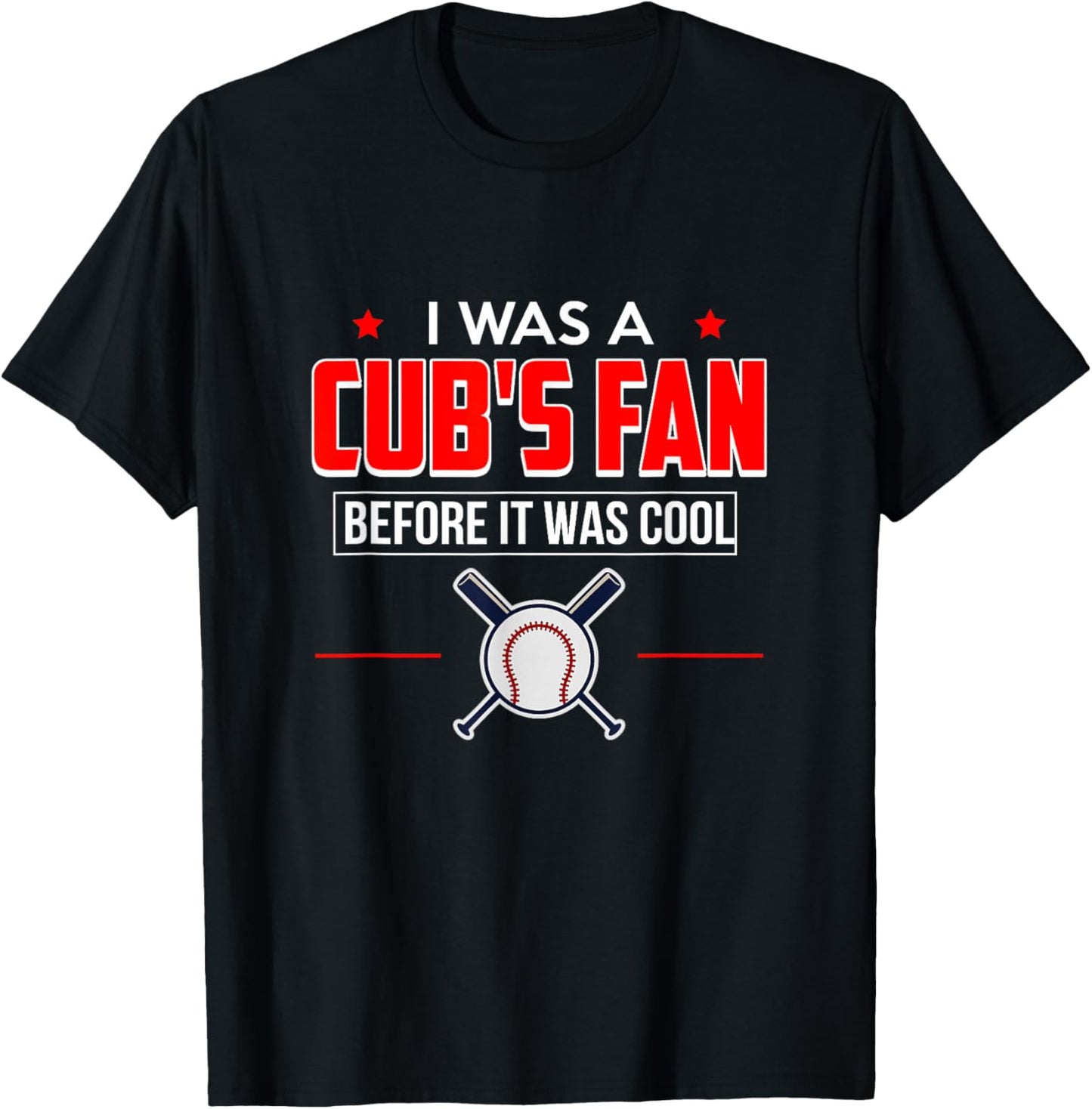 I Was A Cub's Fan Before It Was Cool Funny T Shirt Sports T-Shirt - T-Shirt | Black