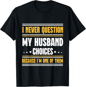 I Never Question My Husband Choices Funny Wife T-Shirt - T-Shirt | Black